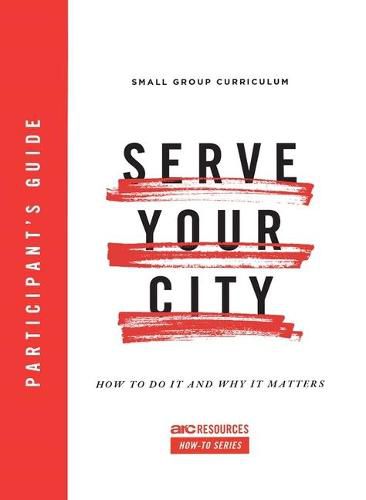 Cover image for Serve Your City Participant's Guide: How to Do It and Why It Matters