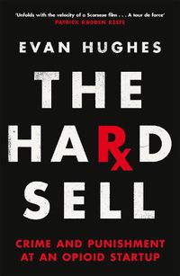 Cover image for The Hard Sell: Crime and Punishment at an Opioid Startup