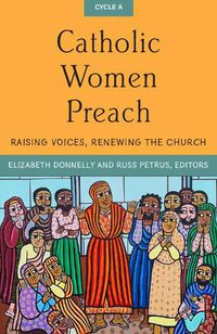 Cover image for Catholic Women Preach: Raising Voices, Renewing the Church. CYCLE A