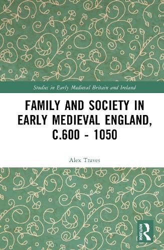 Cover image for Family and Society in Early Medieval England, c.600 - 1050