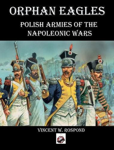 Cover image for Orphan Eagles: Polish Armies of the Napoleonic Wars