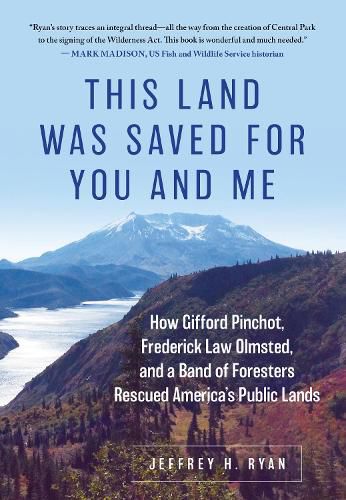 Cover image for This Land Was Saved for You and Me: How Gifford Pinchot, Frederick Law Olmsted, and a Band of Foresters Rescued America's Public Lands