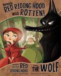 Cover image for Honestly, Red Riding Hood Was Rotten!: The Story of Little Red Riding Hood as Told by the Wolf