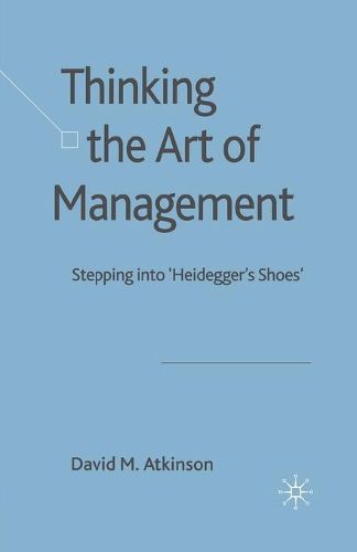 Cover image for Thinking The Art of Management: Stepping into 'Heidegger's Shoes