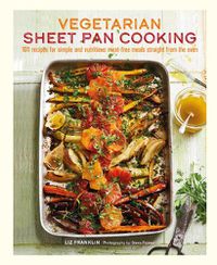 Cover image for Vegetarian Sheet Pan Cooking: 101 Recipes for Simple and Nutritious Meat-Free Meals Straight from the Oven