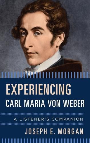 Cover image for Experiencing Carl Maria von Weber: A Listener's Companion
