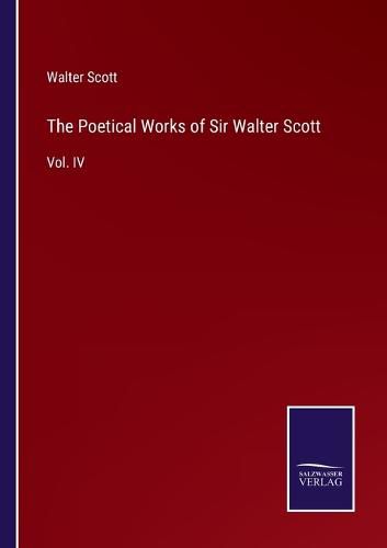 Cover image for The Poetical Works of Sir Walter Scott: Vol. IV
