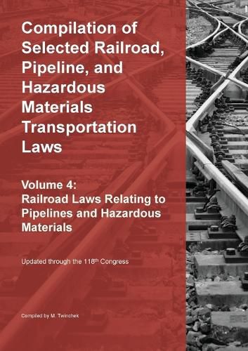 Cover image for Compilation of Selected Railroad, Pipeline, and Hazardous Materials Transportation Laws Vol 4