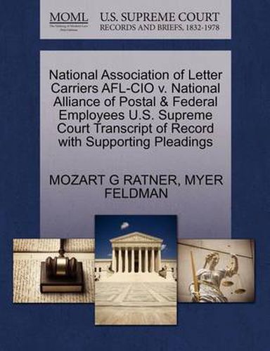 Cover image for National Association of Letter Carriers AFL-CIO V. National Alliance of Postal & Federal Employees U.S. Supreme Court Transcript of Record with Supporting Pleadings