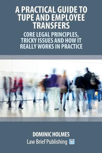 Cover image for A Practical Guide to TUPE and Employee Transfers - Core Legal Principles, Tricky Issues and How It Really Works in Practice