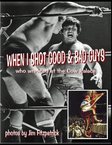 Cover image for When I Shot Good Guys and Bad Guys (who wrestled at the Cow Palace)