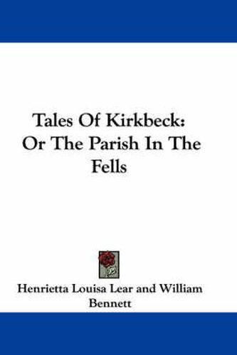 Cover image for Tales of Kirkbeck: Or the Parish in the Fells