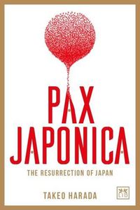 Cover image for Pax Japonica: The Resurrection of Japan