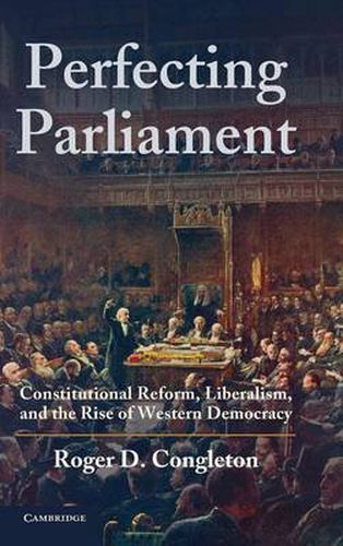 Cover image for Perfecting Parliament: Constitutional Reform, Liberalism, and the Rise of Western Democracy