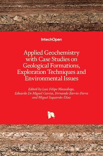 Applied Geochemistry with Case Studies on Geological Formations, Exploration Techniques and Environmental Issues