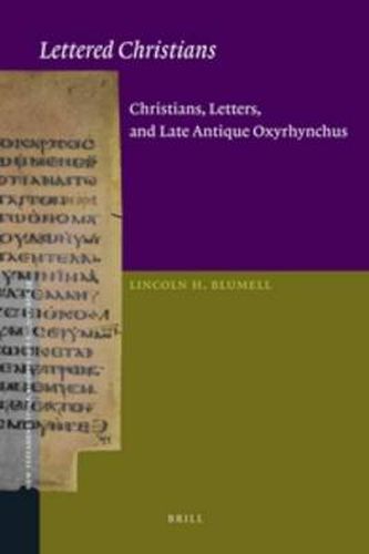 Cover image for Lettered Christians: Christians, Letters, and Late Antique Oxyrhynchus