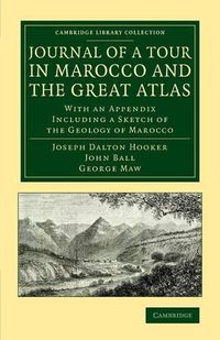 Cover image for Journal of a Tour in Marocco and the Great Atlas: With an Appendix Including a Sketch of the Geology of Marocco