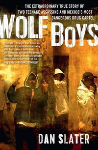 Cover image for Wolf Boys: The extraordinary true story of two teenage assassins and Mexico's most dangerous drug cartel