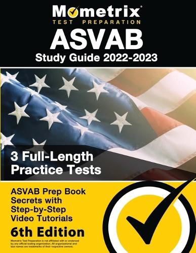 ASVAB Study Guide 2022-2023 - ASVAB Prep Book Secrets, 3 Full-Length Practice Tests, Step-By-Step Video Tutorials