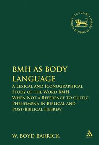 Cover image for BMH as Body Language: A Lexical and Iconographical Study of the Word BMH When Not a Reference to Cultic Phenomena in Biblical and Post-Biblical Hebrew
