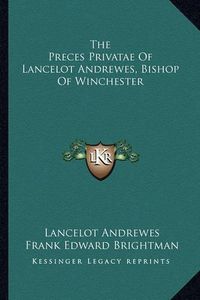 Cover image for The Preces Privatae of Lancelot Andrewes, Bishop of Winchester