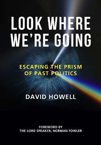 Cover image for Look Where We're Going: Escaping the Prism of Past Politics