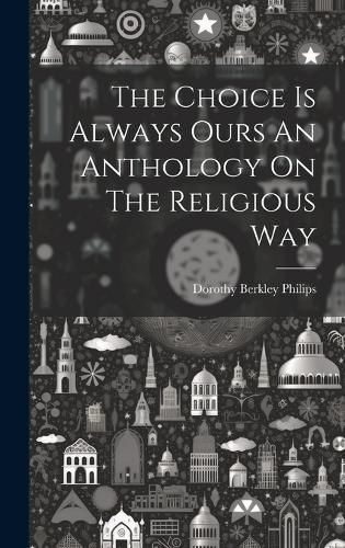 Cover image for The Choice Is Always Ours An Anthology On The Religious Way