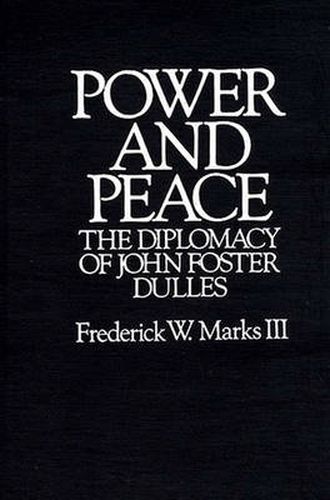 Power and Peace: The Diplomacy of John Foster Dulles