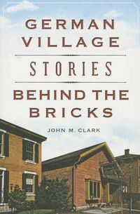 Cover image for German Village Stories Behind the Bricks