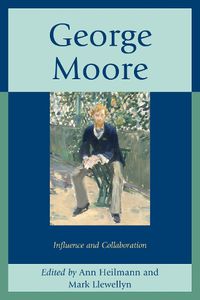 Cover image for George Moore: Influence and Collaboration