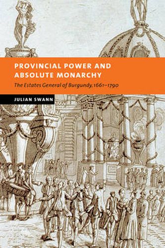 Cover image for Provincial Power and Absolute Monarchy: The Estates General of Burgundy, 1661-1790