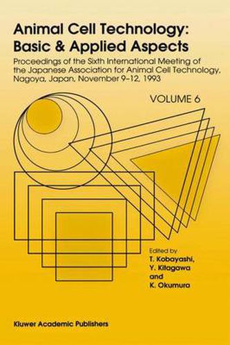 Cover image for Animal Cell Technology: Basic & Applied Aspects: Proceedings of the Sixth International Meeting of the Japanese Association for Animal Cell Technology, Nagoya, Japan, November 9-12, 1993