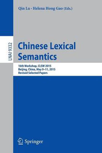 Cover image for Chinese Lexical Semantics: 16th Workshop, CLSW 2015, Beijing, China, May 9-11, 2015, Revised Selected Papers