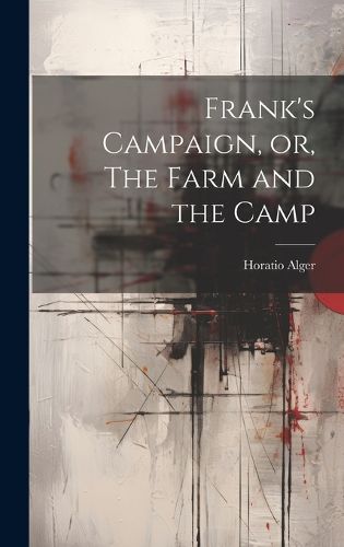 Cover image for Frank's Campaign, or, The Farm and the Camp