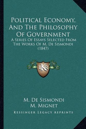 Political Economy, and the Philosophy of Government: A Series of Essays Selected from the Works of M. de Sismondi (1847)