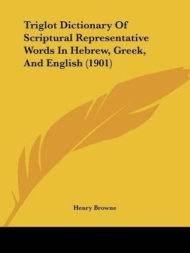 Triglot Dictionary of Scriptural Representative Words in Hebrew, Greek, and English (1901)