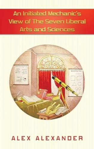 Cover image for An Initiated Mechanic's View of the Seven Liberal Arts and Sciences