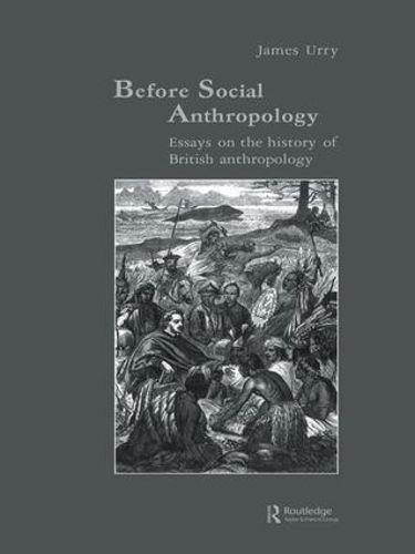Cover image for Before Social Anthropology: Essays on the History of British Anthropology