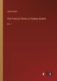 Cover image for The Poetical Works of Sydney Dobell