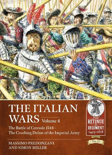 The Italian Wars: Volume 4 - The Battle of Ceresole, 14 April 1544