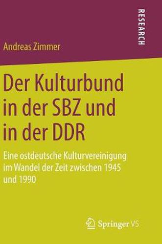 Cover image for Der Kulturbund in Der Sbz Und in Der Ddr: Eine Ostdeutsche Kulturvereinigung Im Wandel Der Zeit Zwischen 1945 Und 1990