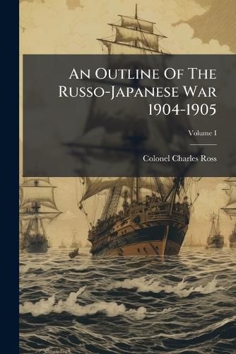 Cover image for An Outline Of The Russo-Japanese War 1904-1905