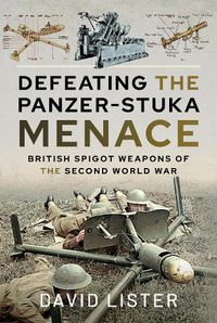 Cover image for Defeating the Panzer-Stuka Menace: British Spigot Weapons of the Second World War