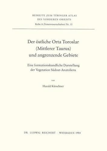 Cover image for Der Ostliche Orta Toroslar (Mittlerer Taurus) Und Angrenzende Gebiete: Eine Formationskundliche Darstellung Der Vegetation Sudost-Anatoliens