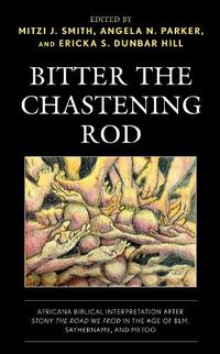 Cover image for Bitter the Chastening Rod: Africana Biblical Interpretation after Stony the Road We Trod in the Age of BLM, SayHerName, and MeToo