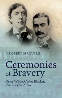 Cover image for Ceremonies of Bravery: Oscar Wilde, Carlos Blacker, and the Dreyfus Affair