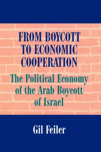 Cover image for From Boycott to Economic Cooperation: The Political Economy of the Arab Boycott of Israel