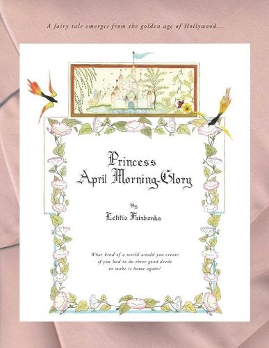 Cover image for Princess April Morning-Glory: What kind of a world would you create, if you had to do three good deeds to make it home again?