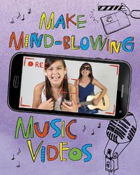 Cover image for Make Mind-Blowing Music Videos