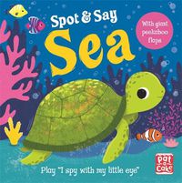 Cover image for Spot and Say: Sea: Play I Spy with My Little Eye